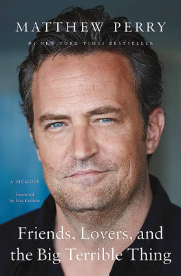 Friends, Lovers And The Big terrible Thing By Mathew Perry