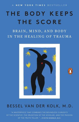 The Body Keeps The score : Brain, Mind, and Body in the Healing of Trauma By Bessel van der Kolk